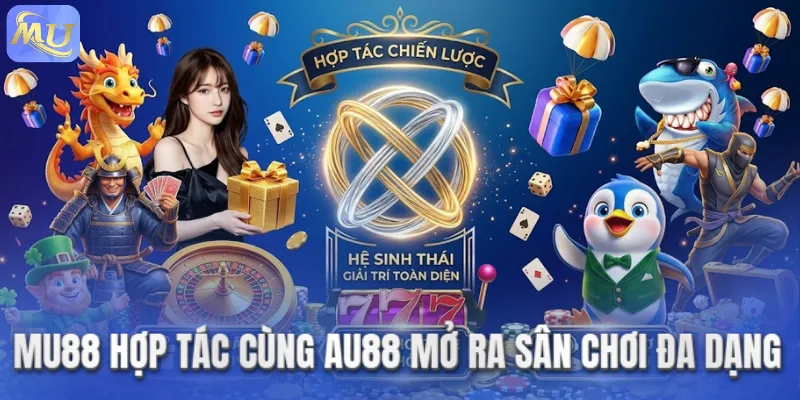 MU88 hợp tác cùng AU88 mở ra sân chơi đa dạng