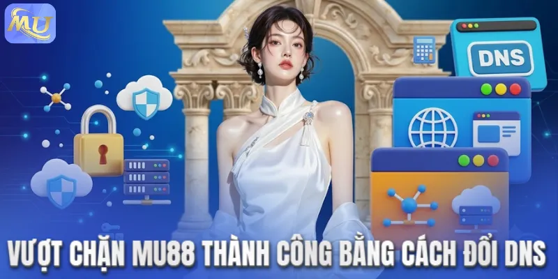 Vượt chặn MU88 thành công bằng cách đổi DNS